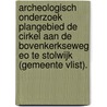 Archeologisch onderzoek plangebied De Cirkel aan de Bovenkerkseweg eo te Stolwijk (gemeente Vlist). door N.H. van der Ham