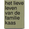 Het lieve leven van de Familie Kaas by Jurriaan Geldermans