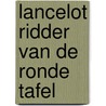 Lancelot ridder van de Ronde Tafel door Agave Kruijssen