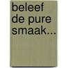 Beleef de pure smaak... door M. Maas