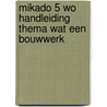 Mikado 5 WO Handleiding Thema Wat een bouwwerk door Onbekend