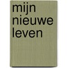 Mijn nieuwe leven by E. Wolters