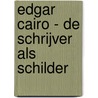 Edgar Cairo - de schrijver als schilder by Stephan Sanders