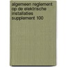 Algemeen Reglement op de Elektrische Installaties supplement 100 by Unknown