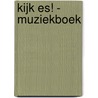 Kijk es! - Muziekboek door R. Zuiderveld