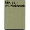 Kijk es! - Muziekboek by R. Zuiderveld