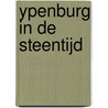 Ypenburg in de steentijd door M. van Poelgeest