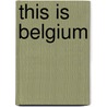 This is Belgium door Onbekend