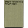 Arbeidsontwikkeling Wsw in beeld door N.J. de Weijer