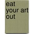 Eat Your Art Out