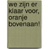 We zijn er klaar voor, Oranje bovenaan!
