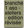 Branché 1 ASO - Ateliers - Edition Révisée by Unknown