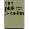 Van Pluk tot 3-KA-Inn by B. Waanders