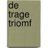 De Trage Triomf by Roni Ranke