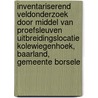 Inventariserend Veldonderzoek door middel van Proefsleuven Uitbreidingslocatie Kolewiegenhoek, Baarland, Gemeente Borsele door F.G.R. D¿hondt