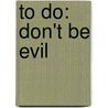 To do: Don't Be Evil door Sander Duivestein