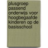 Plusgroep Passend onderwijs voor hoogbegaafde kinderen op de basisschool door Anouk Mulder