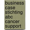 Business Case Stichting ABC Cancer Support by H.A.N. de Brauw