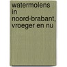 Watermolens in Noord-Brabant, vroeger en nu door P-H. Van Halder
