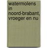 Watermolens in Noord-Brabant, vroeger en nu door P-H. Van Halder