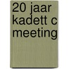 20 JAAR KADETT C MEETING door redaktie Opel Kadett C. Club Nederland