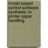 model-based control software synthesis for printer paper handling