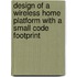 Design of a wireless home platform with a small code footprint