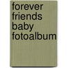 Forever Friends baby fotoalbum door Onbekend