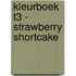 KLEURBOEK T3 - STRAWBERRY SHORTCAKE