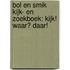 Bol en Smik kijk- en zoekboek: Kijk! Waar? Daar!
