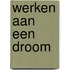 Werken aan een droom