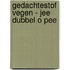 Gedachtestof Vegen - Jee dubbel O Pee