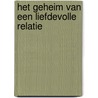 Het geheim van een liefdevolle relatie door R. Meijer
