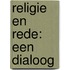 Religie en Rede: een dialoog