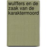 Wulffers en de zaak van de karaktermoord door Dick van den Heuvel