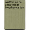 Wulffers en de zaak van de bloedverwanten door Dick van den Heuvel