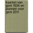 Kaarten van Gent 1534 en plannen voor Gent 2011