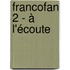 FrancoFan 2 - à l'écoute