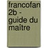 FrancoFan 2B - guide du maître