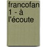 FrancoFan 1 - à l'écoute