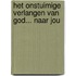 Het onstuimige verlangen van God... naar jou