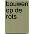 Bouwen op de Rots