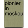 Pionier in Moskou door W. Hoogvliet
