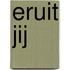 Eruit jij