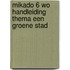 Mikado 6 WO Handleiding Thema Een groene stad