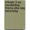 Mikado 3 WO Handleiding Thema Elke dag dierendag by Unknown