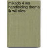 Mikado 4 WO Handleiding Thema Ik wil alles by Unknown