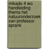 Mikado 4 WO Handleiding Thema Het natuuronderzoek van Professor Sprank by Unknown