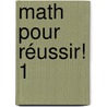 Math pour réussir! 1 by Unknown