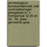 Archeologisch Bureauonderzoek met controleboringen Plangebied M. H. Trompstraat 12 20 en 24 - 32, Goes, Gemeente Goes door J. Ras